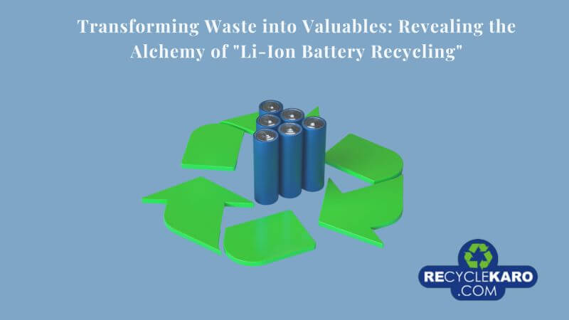 Transforming Waste into Valuables: Revealing the Alchemy of “Li-Ion Battery Recycling